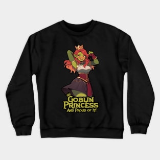 Goblin Princess: And Proud of It! Crewneck Sweatshirt